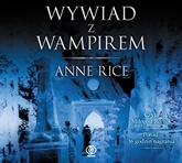 Audiobook Wywiad z wampirem  - autor Anne Rice   - czyta Miłogost Reczek