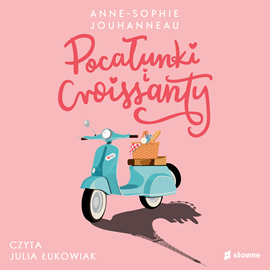 Audiobook Pocałunki i croissanty  - autor Anne-Sophie Jouhanneau   - czyta Julia Łukowiak