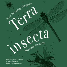 Audiobook Terra insecta. Planeta owadów  - autor Anne Sverdrup-Thygeson   - czyta Kinga Suchan