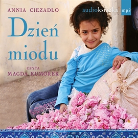 Audiobook Dzień miodu  - autor Annia Ciezadlo   - czyta Magdalena Kumorek