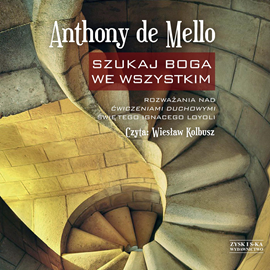 Audiobook Szukaj Boga we wszystkim  - autor Anthony de Mello   - czyta Wiesław Kolbusz