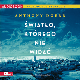 Audiobook Światło, którego nie widać  - autor Anthony Doerr   - czyta Marcin Popczyński