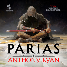 Audiobook Parias  - autor Anthony Ryan   - czyta Wojciech Żołądkowicz