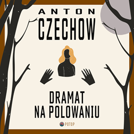 Audiobook Dramat na polowaniu  - autor Anton Czechow   - czyta Krzysztof Baranowski