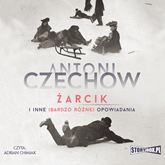 Audiobook Żarcik i inne (bardzo różne) opowiadania  - autor Antoni Czechow   - czyta Adrian Chimiak