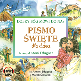 Audiobook Pismo Święte dla dzieci. Dobry Bóg mówi do nas  - autor Antoni Długosz   - czyta zespół aktorów