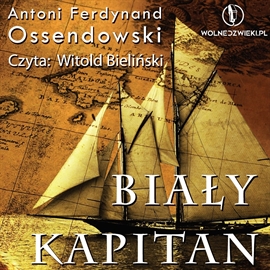 Audiobook Biały Kapitan  - autor Antoni Ferdynand Ossendowski   - czyta Witold Bieliński