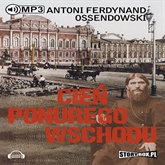 Audiobook Cień ponurego Wschodu  - autor Antoni Ferdynand Ossendowski   - czyta Marcin Popczyński