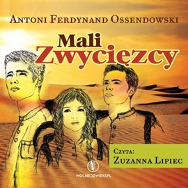 Audiobook Mali Zwycięzcy  - autor Antoni Ferdynand Ossendowski   - czyta Zuzanna Lipiec