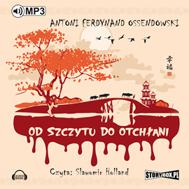 Audiobook Od szczytu do otchłani  - autor Antoni Ferdynand Ossendowski   - czyta Sławomir Holland