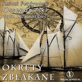 Audiobook Okręty Zbłąkane  - autor Antoni Ferdynand Ossendowski   - czyta Zuzanna Lipiec