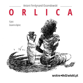Audiobook Orlica  - autor Antoni Ferdynand Ossendowski   - czyta Zuzanna Lipiec