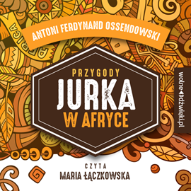 Audiobook Przygody Jurka w Afryce  - autor Antoni Ferdynand Ossendowski   - czyta Maria Łączkowska