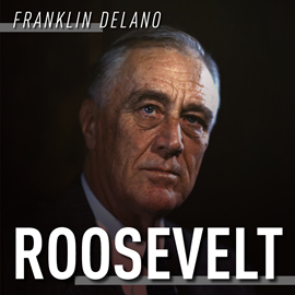 Audiobook Franklin Delano Roosevelt. Droga na szczyt  - autor Antoni Jawel   - czyta Aleksander Bromberek