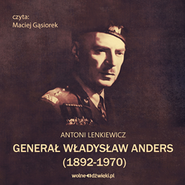 Audiobook Generał Władysław Anders (1892-1970)  - autor Antoni Lenkiewicz   - czyta Maciej Gąsiorek
