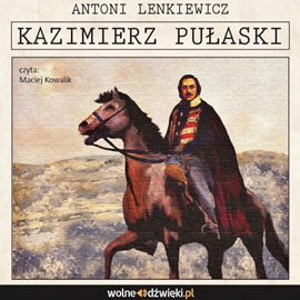 Audiobook Kazimierz Pułaski  - autor Antoni Lenkiewicz   - czyta Maciej Kowalik