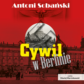 Audiobook Cywil w Berlinie  - autor Antoni Sobański   - czyta Maciej Marcinkowski