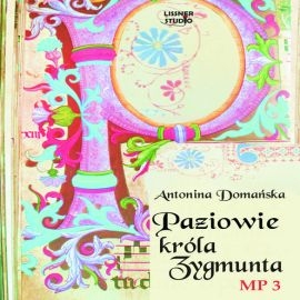Audiobook Paziowie króla Zygmunta  - autor Antonina Domańska   - czyta Joanna Lissner