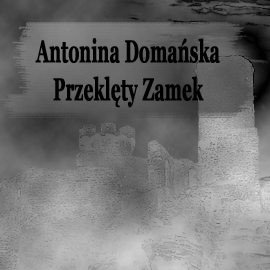 Audiobook Przeklęty zamek  - autor Antonina Domańska   - czyta Jolanta Nord