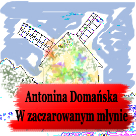 Audiobook W zaczarowanym młynie  - autor Antonina Domańska   - czyta Jolanta Nord
