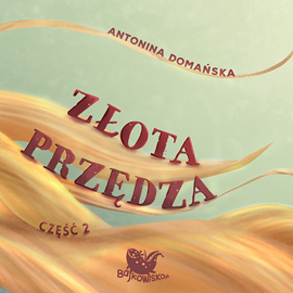 Audiobook Złota przędza cz. 2  - autor Antonina Domańska   - czyta Cezary Kwieciński