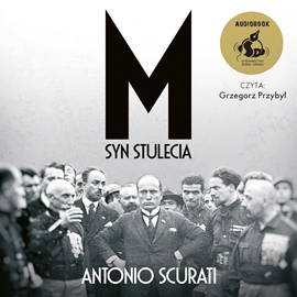 Audiobook M. Syn stulecia  - autor Antonio Scurati   - czyta Grzegorz Przybył