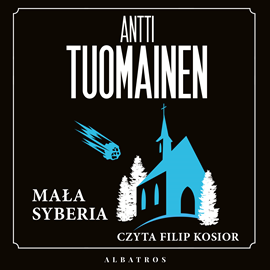 Audiobook Mała Syberia  - autor Antti Tuomainen   - czyta Filip Kosior