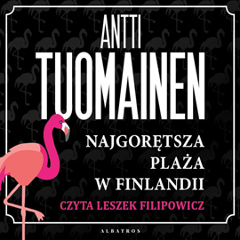 Audiobook Najgorętsza plaża w Finlandii  - autor Antti Tuomainen   - czyta Leszek Filipowicz
