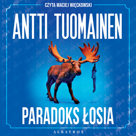 Audiobook Paradoks łosia  - autor Antti Tuomainen   - czyta Maciej Więckowski