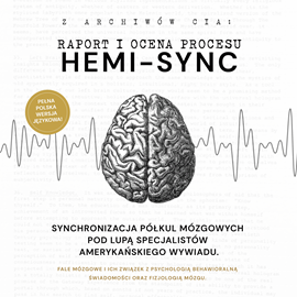 Audiobook Hemi-Sync. Synchronizacja półkul mózgowych pod lupą specjalistów amerykańskiego wywiadu  - autor Archiwa amerykańskiego wywiadu   - czyta zespół aktorów