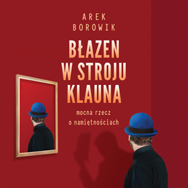 Audiobook Błazen w stroju klauna  - autor Arek Borowik   - czyta Sławomir Grzymkowski