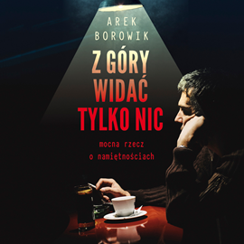 Audiobook Z góry widać tylko nic  - autor Arek Borowik   - czyta Sławomir Grzymkowski