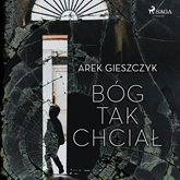 Audiobook Bóg tak chciał  - autor Arek Gieszczyk   - czyta Artur Ziajkiewicz