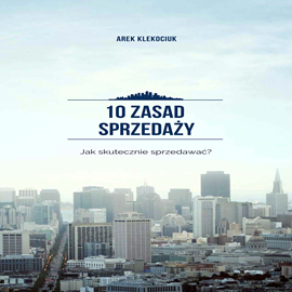 Audiobook 10 zasad sprzedaży  - autor Arek Klekociuk   - czyta Arek Klekociuk