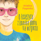 Audiobook O księżycu z komina domu na wzgórzu  - autor Ariadna Piepiórka   - czyta Michał Klawiter