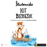 Audiobook Kot Biznesik  - autor Arkadiusz Błażyca   - czyta Agnieszka Fajlhauer