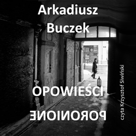 Audiobook Opowieści poronione  - autor Arkadiusz Buczek   - czyta Krzysztof Siwiński