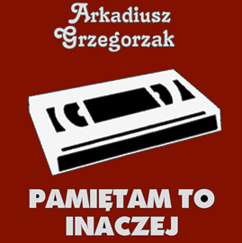 Audiobook Pamiętam to inaczej  - autor Arkadiusz Grzegorzak   - czyta Janusz Zadura
