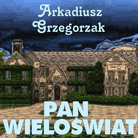 Audiobook Pan Wieloświat  - autor Arkadiusz Grzegorzak   - czyta Leszek Filipowicz