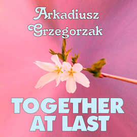 Audiobook Together at Last  - autor Arkadiusz Grzegorzak   - czyta Natassia Malthe