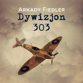 Audiobook Dywizjon 303  - autor Arkady Fiedler   - czyta Henryk Pijanowski