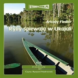 Audiobook Ryby śpiewają w Ukajali  - autor Arkady Fiedler   - czyta Ryszard Nadrowski