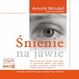 Audiobook Śnienie na jawie. Metody całodobowego świadomego śnienia  - autor Arnold Mindell   - czyta Konrad Biel