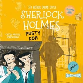 Audiobook Klasyka dla dzieci. Sherlock Holmes. Tom 21. Pusty dom  - autor Arthur Conan Doyle   - czyta Maciej Więckowski