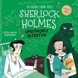 Audiobook Klasyka dla dzieci. Sherlock Holmes. Tom 25. Umierający detektyw  - autor Arthur Conan Doyle   - czyta Maciej Więckowski