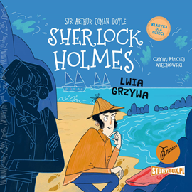 Audiobook Klasyka dla dzieci. Sherlock Holmes. Tom 30. Lwia grzywa  - autor Arthur Conan Doyle   - czyta Maciej Więckowski