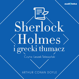 Audiobook Sherlock Holmes i Grecki tłumacz  - autor Arthur Conan Doyle   - czyta Leszek Teleszyński