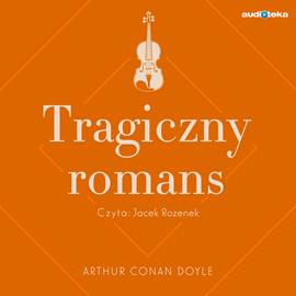 Audiobook Tragiczny romans  - autor Arthur Conan Doyle   - czyta Jacek Rozenek