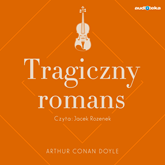 Audiobook Tragiczny romans  - autor Arthur Conan Doyle   - czyta Jacek Rozenek