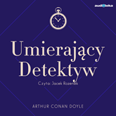 Audiobook Umierający Detektyw  - autor Arthur Conan Doyle   - czyta Jacek Rozenek
